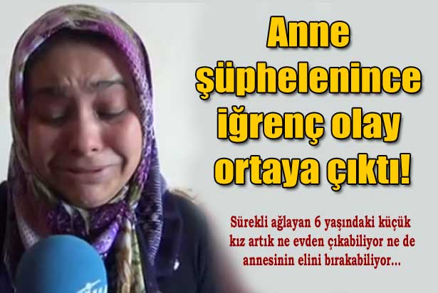 annesi-suphelendi-6-yasindaki-kiz-her-seyi-anlatti-5405765.Jpeg