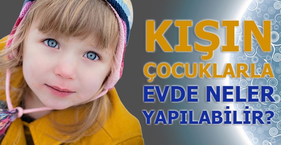 kisin_cocuklarla_evde_neler_yapilabilir_h6794.jpg