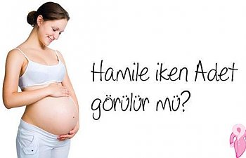 Hamile iken adet olunur mu?