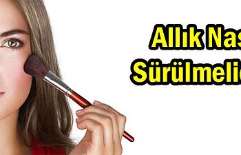 Allık Nasıl Sürülmelidir? Makyaj Sırları