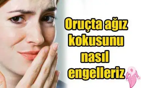 Ramazan Ayında Ağız Kokusu Nasıl Engellenir?