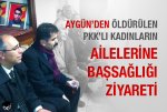 $huseyin-aygunden-oldurulen-pkkli-kadinlarin-ailelerine-bassagligi-ziyareti-1301131200_m.jpg