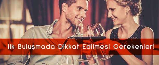 İlk Buluşmada Dikkat Edilmesi Gerekenler