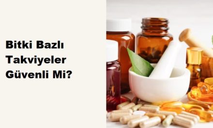 Sağlıklı Yaşam için Bitki Bazlı Takviyeler: Güvenilir Mi? – Uzman Görüşü